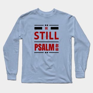 Be Still | Christian Bible Verse Psalm 46:10 Long Sleeve T-Shirt